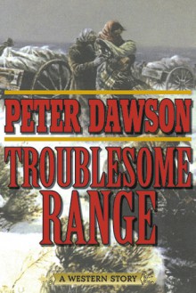 Troublesome Range: A Western Story - Peter Dawson