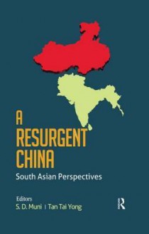 A Resurgent China: South Asian Perspectives: South Asian Perspectives - Donna Blasor-Bernhardt, S D Muni, Tai Yong Tan