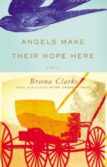 Angels Make Their Hope Here - Breena Clarke