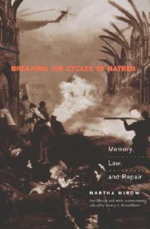 Breaking the Cycles of Hatred: Memory, Law, and Repair - Martha Minow