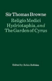 Religio Medici, Hydriotaphia and the Garden of Cyrus - Thomas Browne, R.H. Robbins