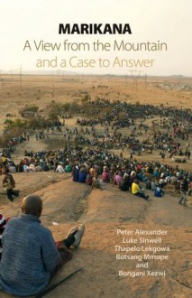 Marikana: A View from the Mountain and a Case to Answer - Peter Alexander, Luke Sinwell, Thapelo Lekgowa