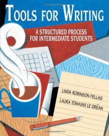 Tools for Writing: A Structured Process for Intermediate Students - Linda Robinson Fellag, Laura T. Le Drean