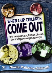 When Our Children Come Out - Maria Pallotta-Chiarolli