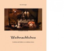 Weihnachtliches (InEsAnthologien) (German Edition) - Horst Decker, Barbara Dölker, Gudrun und Lina Agnes Fleischer, Elfie Nadolny, Susann Obando Amendt, Sonja Rabaza, Antje Steffen, Heike Schütz, Eva Markert, Ingel Escher