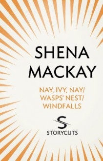 Nay, Ivy, Nay / Wasps' Nest / Windfalls (Storycuts) - Shena Mackay