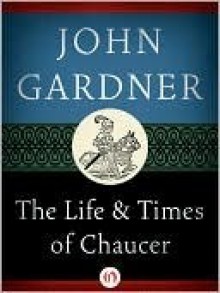 The Life and Times of Chaucer - John Gardner