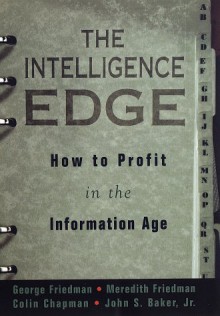 The Intelligence Edge: How to Profit in the Information Age - George Friedman, Colin Chapman, Meredith Friedman