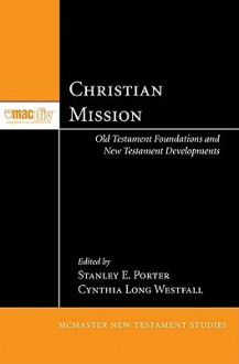 Christian Mission: Old Testament Foundations and New Testament Developments - Stanley E. Porter, Cynthia Long Westfall