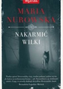 Nakarmić wilki - Maria Nurowska