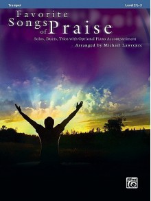 Favorite Songs of Praise: Trumpet: Solos, Duets, Trios with Optional Piano Accompaniment - Michael Lawrence