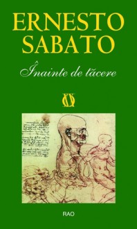 Înainte de tăcere - Ernesto Sábato, Gabriela Lozneanu