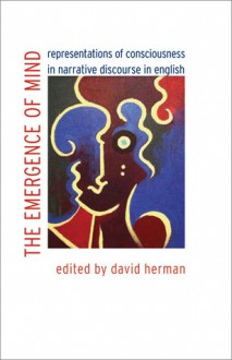 The Emergence of Mind: Representations of Consciousness in Narrative Discourse in English - David Herman