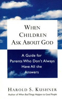 When Children ask about God: A Guide for Parents Who Don't Always Have All the Answers - Harold S. Kushner