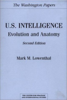 U.S. Intelligence: Evolution and Anatomy (The Washington Papers) - Mark M. Lowenthal, Walter Laqueur