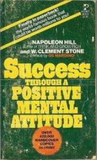 Success Through A Positive Mental Attitude - Napoleon Hill, W. Clement Stone