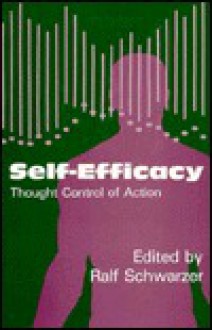 Self-Efficacy: Thought Control of Action - Ralf Schwarzer