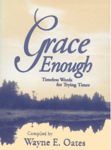 Grace Enough: Timeless Words for Trying Times - Wayne Edward Oates