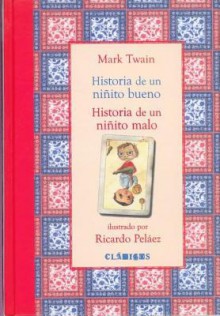 Historia de Un Ninito Bueno - Historia de Un Ninito Malo - Ricardo Pelaez, Mark Twain