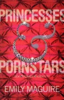 Princesses & Pornstars : Sex, Power, Identity - Emily Maguire