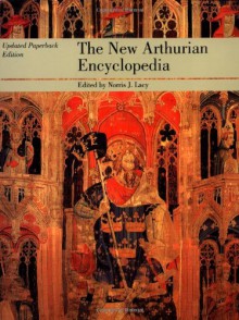 The New Arthurian Encyclopedia: Updated Paperback Edition (Garland Reference Library of the Humanities) - 