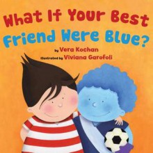 What If Your Best Friend Were Blue? - Vera Kochan, Viviana Garofoli