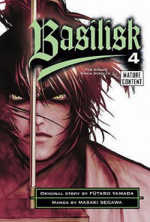 Basilisk 4. Original Story by Futaro Yamada Based on the Kodansha Novel the Konga Ninja Scrolls - Masaki Segawa