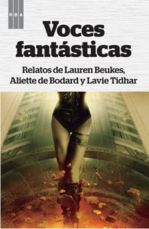 Voces fantásticas - Lauren Beukes, Aliette de Bodard, Lavie Tidhar