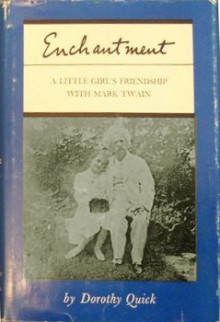 Enchantment: A Little Girl's Friendship With Mark Twain - Dorothy Quick