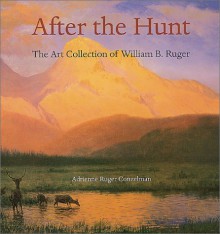 After the Hunt - Adrienne Ruger Conzelman, Peter H. Hassrick, Linda S. Ferber