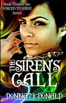 The Siren's Call: Book Three of the Forced to Serve Series - Donna McDonald