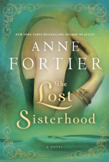 The Lost Sisterhood - Anne Fortier