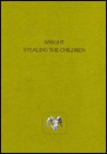 Stealing the Children (Modern and Contemporary Poetry of the West) - Carolyne Wright