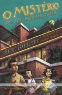 O Mistério do Talismã de Jade - Blue Balliett