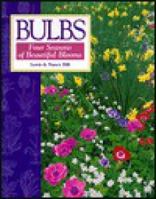 Bulbs: Four Seasons of Beautiful Blooms - Nancy Hill, Lewis Hill