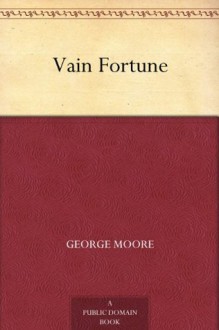 Vain Fortune (免费公版书) - George Moore