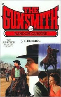 The Gunsmith #247: Random Gunfire - J.R. Roberts