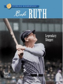 Babe Ruth: Legendary Slugger (Sterling Biographies) - David Fischer