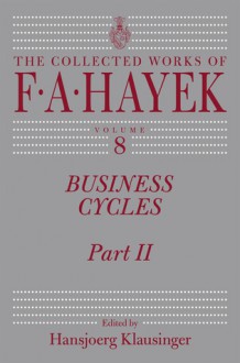 Business Cycles: Part II - Friedrich Hayek, Hansjoerg Klausinger