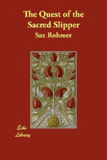 The Quest of the Sacred Slipper - Sax Rohmer