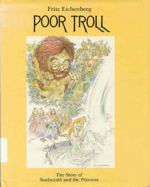 Poor Troll: The Story of Ruebezahl and the Princess: Based on the Story by J.K.A. Musaus - Fritz Eichenberg