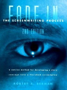 Fade In: The Screenwriting Process - Robert A. Berman, Bob Berman