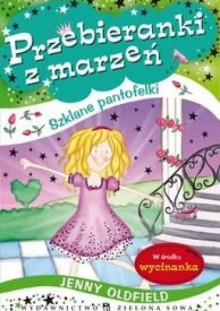 Przebieranki z marzeń. Szklane pantofelki - Jenny Oldfield