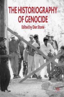 The Historiography of Genocide - Dan Stone