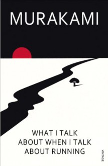 What I Talk About When I Talk About Running - Haruki Murakami, Philip Gabriel