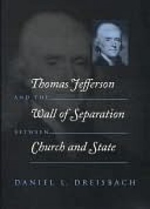 Thomas Jefferson and the Wall of Separation Between Church and State - Daniel L. Dreisbach