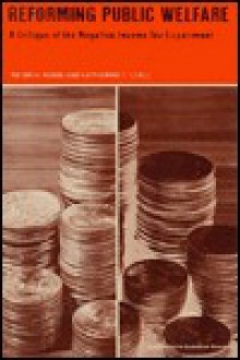 Reforming Public Welfare: A Critique of the Negative Income Tax Experiment - Peter H. Rossi