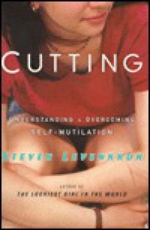 Cutting: Understanding and Overcoming Self-Mutilation - Steven Levenkron