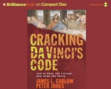 Cracking Da Vinci's Code: You've Read the Book, Now Hear the Truth - James L. Garlow, Peter Jones