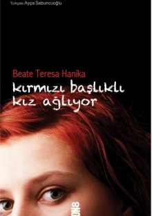 Kırmızı Başlıklı Kız Ağlıyor - Beate Teresa Hanika, Ayça Sabuncuoğlu